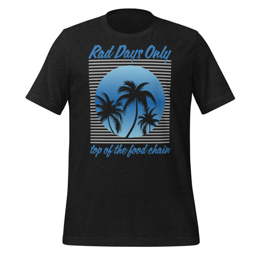 Rad Days Only T Shirt