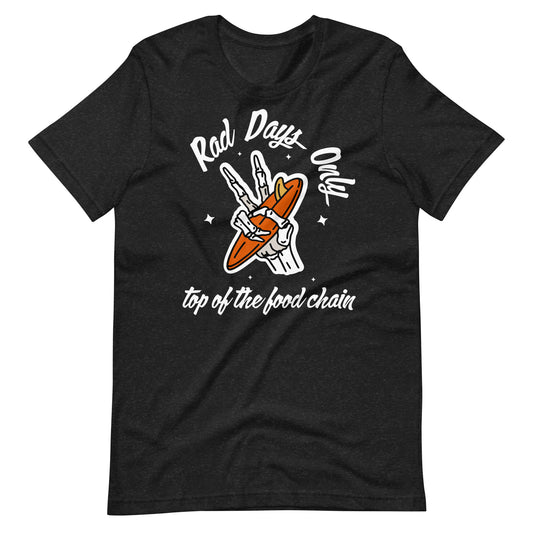 Rad Days Only T Shirt
